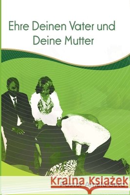 Ehre Deinen Vater und Deine Mutter Geta, Pastor Amelu 9798686334052 Independently Published