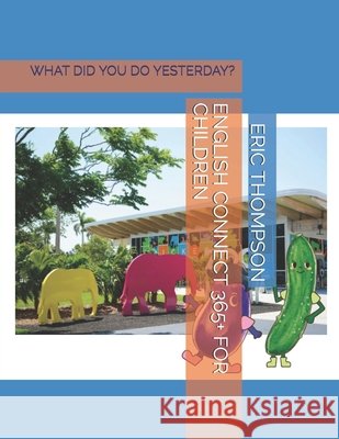 English Connect 365+ for Children: What Did You Do Yesterday? Haruji, Amane, Min, Na-, Thompson, Eric 9798686378469 Independently Published