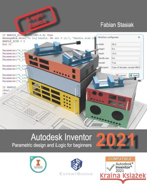 Autodesk Inventor 2021 Parametric design and iLogic for beginners Fabian Stasiak 9798686428263