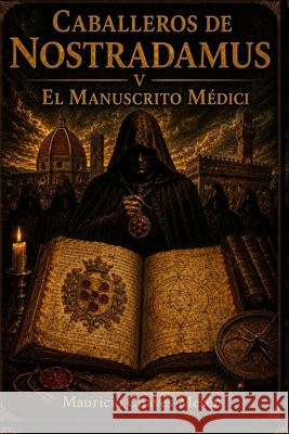 Caballeros De Nostradamus V. El Manuscrito Médici Chaves Mesén, Mauricio 9798686632158 Independently Published