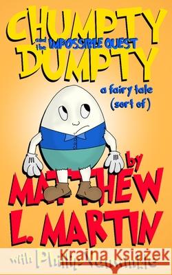 Chumpty Dumpty: and the Impossible Quest Martin, Matthew L. 9798686659414 Independently published