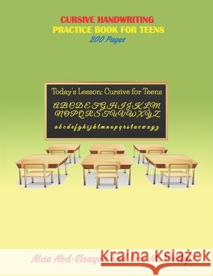 Cursive Handwriting: Practice Book for Teens Eric Phillips, Alaa Abd-Elsayed 9798686676794