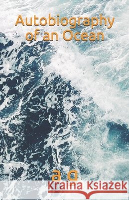 Autobiography of an Ocean G, A. 9798686825857 Independently Published