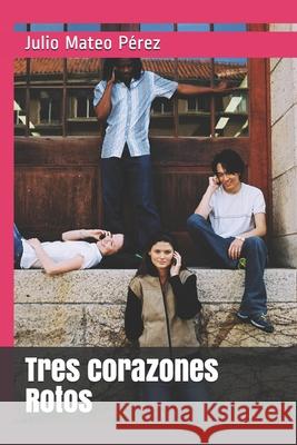 Tres corazones Rotos Mateo Perez Julio Mateo Perez 9798686907041