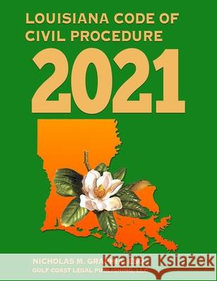 Louisiana Code of Civil Procedure 2021 Nicholas M Graphia, Gulf Coast Legal Publishing LLC 9798686921276 Independently Published