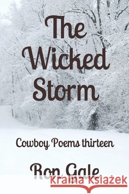 The Wicked Storm: Cowboy Poems thirteen Gale, Ron 9798686948501 Independently Published