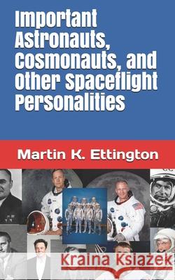 Important Astronauts, Cosmonauts, and Other Spaceflight Personalities Ettington Martin K. Ettington 9798687020336