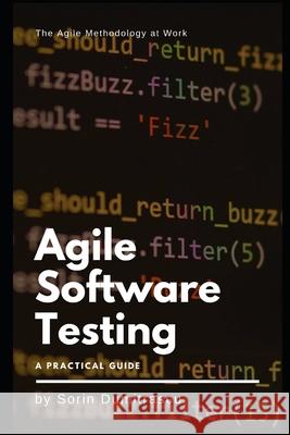 Agile Software Testing: A Practical Guide Sorin Dumitrascu   9798687095860 Independently Published
