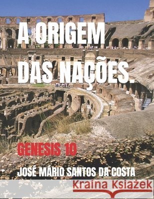 A Origem Das Nações.: Genesis 10 José Mário Santos Da Costa 9798687112659