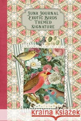 Junk Journal Exotic Birds Themed Signature: Full color 6 x 9 slim Paperback with ephemera to cut out and paste in - no sewing needed! Publications, Strategic 9798687149914 Independently Published