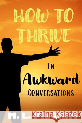 How to Thrive in Awkward Conversations M L Pilgrim 9798687210393 Independently Published