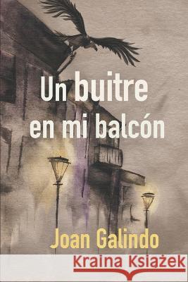 Un buitre en mi balcon Joan Galindo   9798687340052 Independently Published