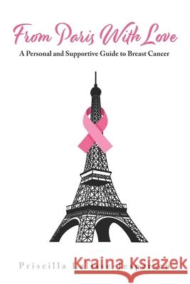 From Paris With Love: A Personal and Supportive Guide to Breast Cancer Lalisse-Jespersen, Priscilla 9798687393515