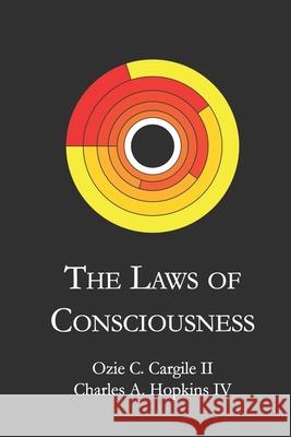 The Laws of Consciousness Charles Hopkins, Ozie Cargile 9798687722902