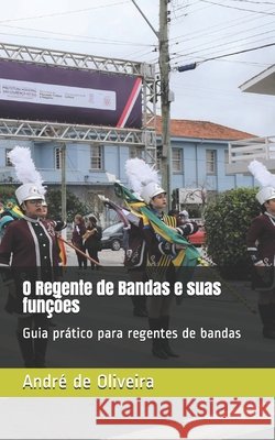 O Regente de Bandas e suas funções: Guia prático para regentes de bandas Oliveira, André de 9798687761833