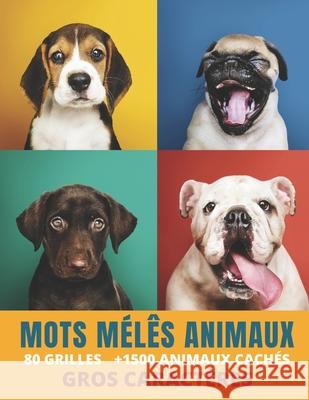 Mots Mêlés Animaux: pour Adultes et enfants +1500 Mots cachés 80 grilles avec solutions sur le monde animal Gros caractères Format A4 couv VM, Editions 9798687865111 Independently Published