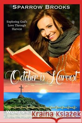 October is Harvest: Women's Daily Devotional Sparrow Brooks, Sienna Morrow 9798688540055 Independently Published