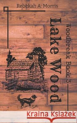 Lake Wood Rebekah A Morris 9798688777383 Independently Published