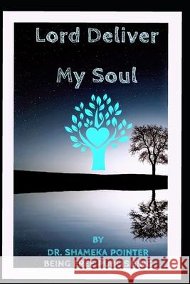 Lord Deliver My Soul Pointer Shameka Rena Pointer 9798688790429