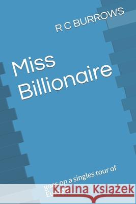 Miss Billionaire: goes on a singles tour of Europe R C Burrows 9798688797985 Independently Published