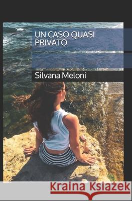 Un caso quasi privato Silvana Meloni   9798688838268 Independently Published