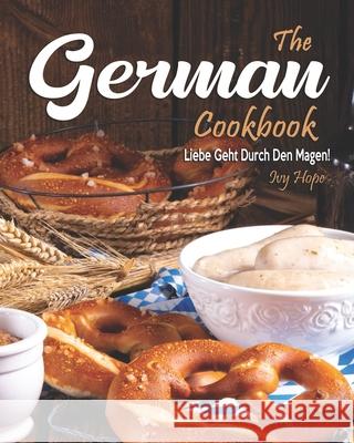 The German Cookbook: Liebe Geht Durch Den Magen! Ivy Hope   9798688964523 Independently Published