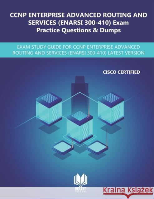 CCNP Enterprise Advanced Routing and Services (ENARSI 300-410) Exam Practice Questions & Dumps: Exam Study Guide for CCNP Enterprise Advanced Routing Mehta, Yadav 9798689032450