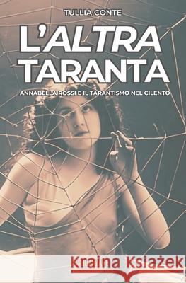 L'altra taranta - Annabella Rossi e il tarantismo nel Cilento Tullia Conte 9798689087085