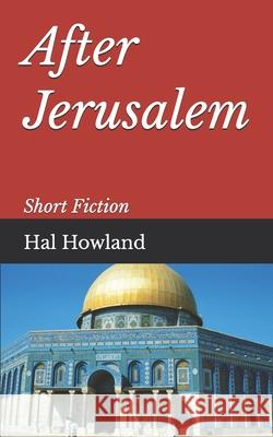 After Jerusalem: Short Fiction Howland, Hal 9798689243368