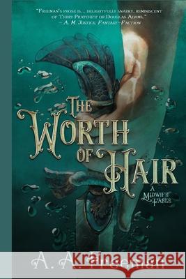 The Worth of Hair: A Midwife Fable A a Freeman 9798689258188 Independently Published