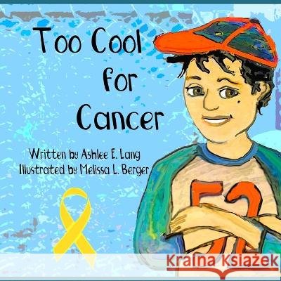 Too Cool for Cancer Berger, Melissa L., Lang, Ashlee E. 9798689268576