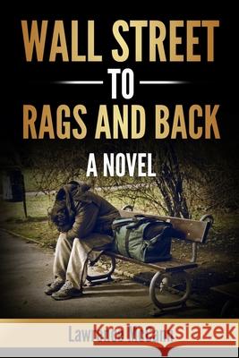 Wall Street to Rags and Back McCann Lawrence McCann 9798689295916 Independently published
