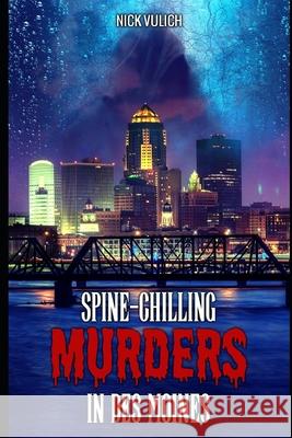 Spine-Chilling Murders in Des Moines Vulich Nick Vulich 9798689333823