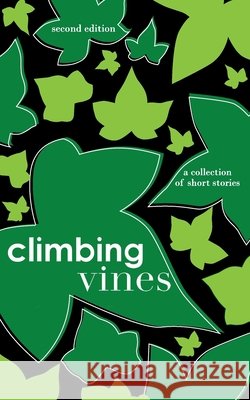 Climbing Vines: A Collection of Short Stories Ford, Victoria, Ribe, Ruani, Sylvester, Janay 9798689372129 Independently Published