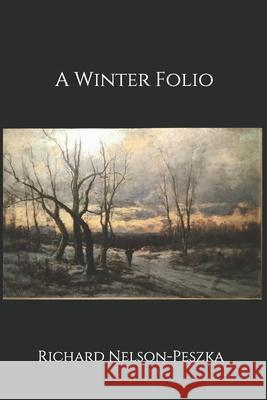 A Winter Folio Richard Nelson-Peszka 9798689566061