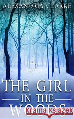 The Girl in the Woods Clarke, Alexandria 9798689575162