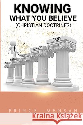 Knowing what you believe: Christian Doctrines Mensah, Prince 9798689581163
