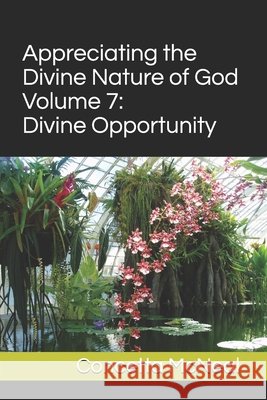 Appreciating the Divine Nature of God: Volume 7: Divine Opportunity McNeal, Concetta W. 9798689774619