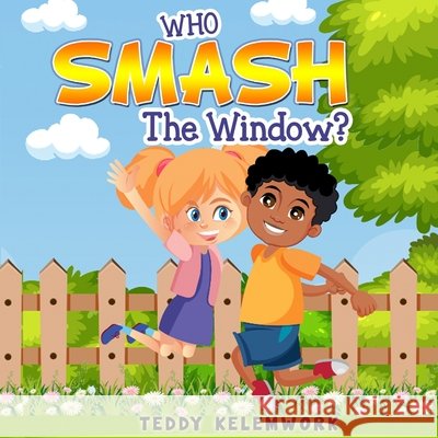 Who Smash the window? Eman, Abida, Kelemwork, Teddy 9798689792187