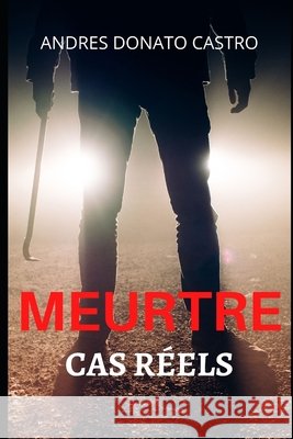 Meurtre: Cas Réels Donato Castro, Andres 9798689864822 Independently Published