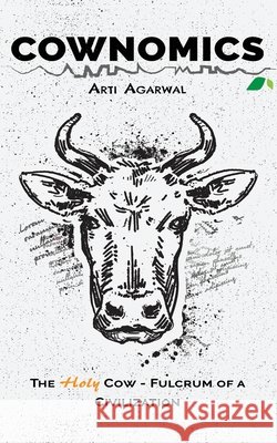 Cownomics: The Holy Cow - Fulcrum of a Civilization Agarwal, Arti 9798689868127