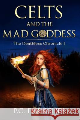 Celts and the Mad Goddess P C Darkcliff 9798689907086 Independently Published