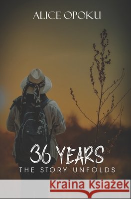 36 Years: The Story Unfolds Opoku, Alice 9798690024062
