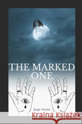 The Marked One Jorge Arenas 9798690059361