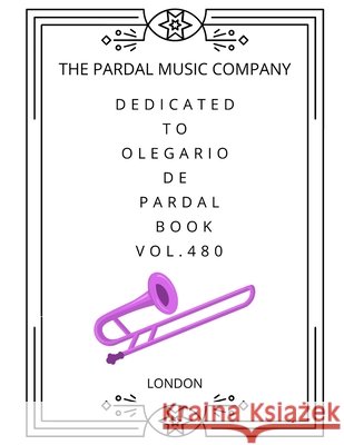 Dedicated To Olegario De Pardal Book Vol. 480: Trombone Jose Pardal Merza Pardal Jose Lopez Perez Merza Nieves Lopez Morales 9798690231620 Independently Published