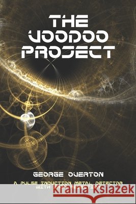 The Voodoo Project: A Pulse Induction Metal Detector with Iron Rejection George Overton 9798690296544