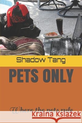 Pets Only: Where the pets rule Tang, Long, Tang, Shadow 9798690398453