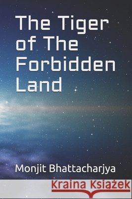 The Tiger of The Forbidden Land Bhattacharjya, Monjit 9798690515102