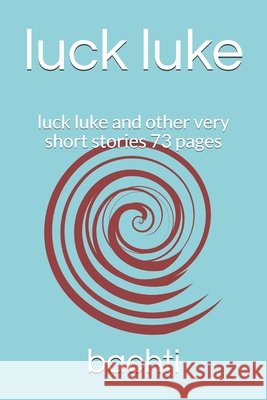 luck luke: luck luke and other very short stories 73 pages Bachti, Ayoub 9798690588076