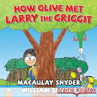 How Olive Met Larry The Griggit Macaulay Snyder, William Snyder 9798690711962